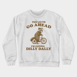 Dilly Dally Shirt / Funny Y2K Shirt / Vintage Raccoon Shirt / Funny Shirt / Meme Shirt / Gift for Boyfriend Crewneck Sweatshirt